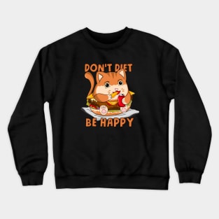 Don't diet Be Happy Crewneck Sweatshirt